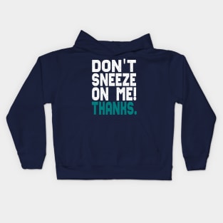 Don't Sneeze On Me Thanks. funny quote virus gift Kids Hoodie